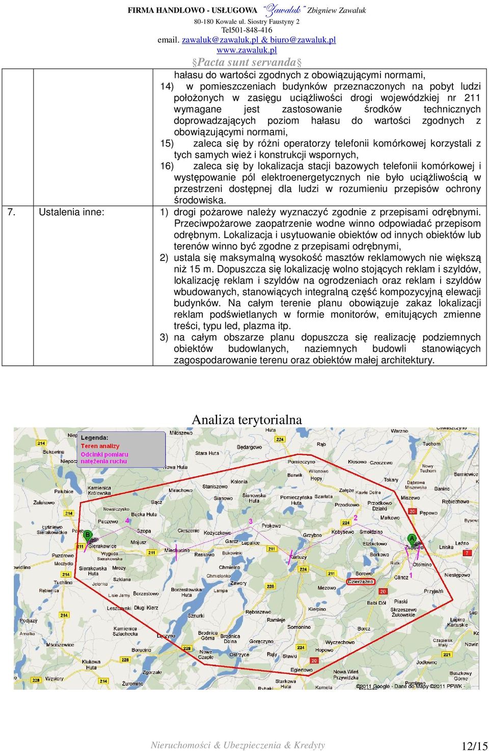 konstrukcji wspornych, 16) zaleca się by lokalizacja stacji bazowych telefonii komórkowej i występowanie pól elektroenergetycznych nie było uciąŝliwością w przestrzeni dostępnej dla ludzi w