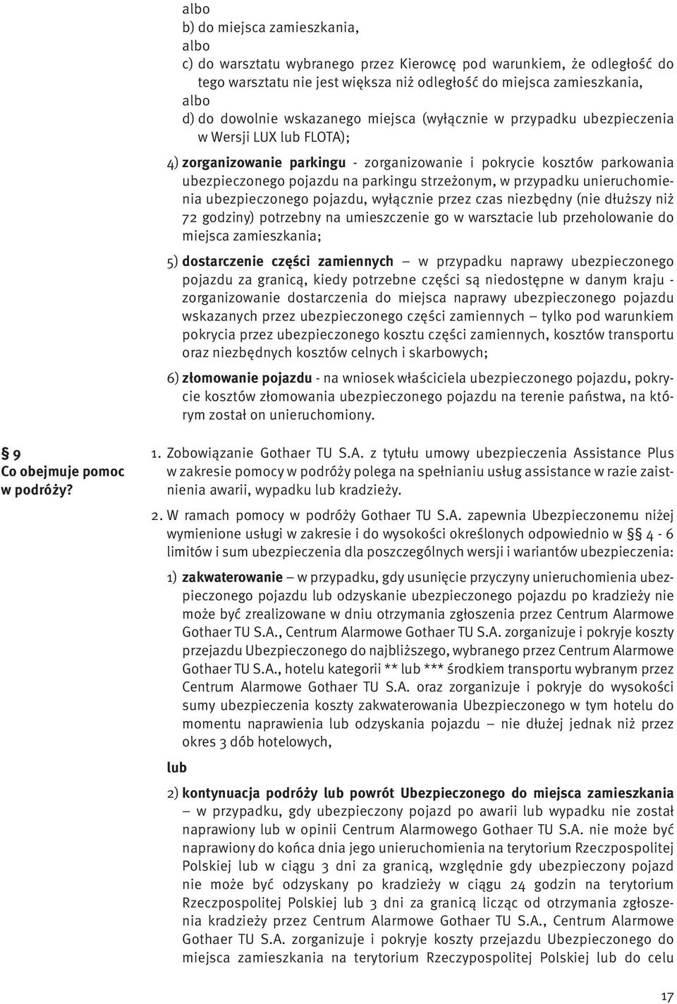 strzeżonym, w przypadku unieruchomienia ubezpieczonego pojazdu, wyłącznie przez czas niezbędny (nie dłuższy niż 72 godziny) potrzebny na umieszczenie go w warsztacie lub przeholowanie do miejsca