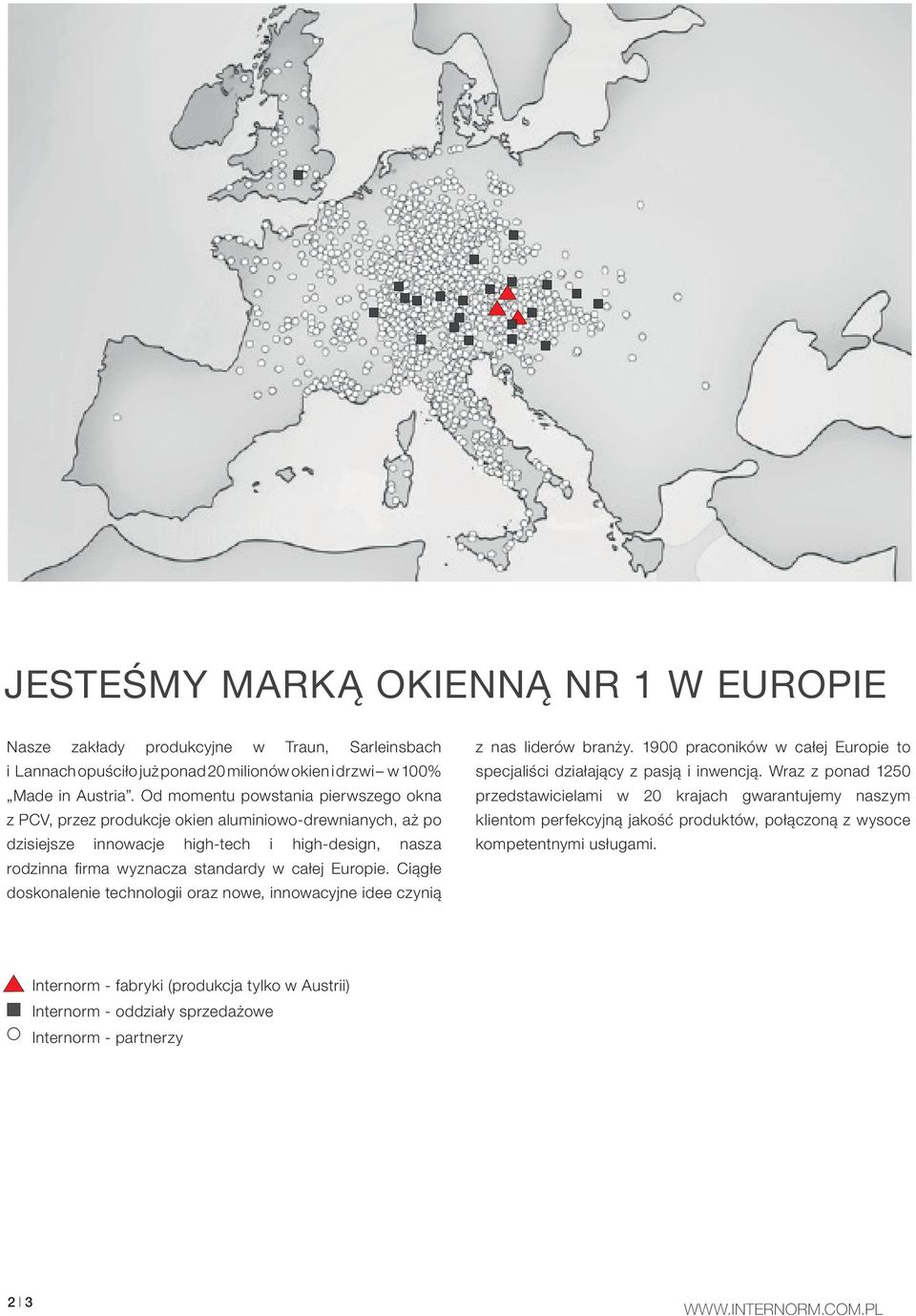 Ciągłe doskonalenie technologii oraz nowe, innowacyjne idee czynią z nas liderów branży. 1900 praconików w całej Europie to specjaliści działający z pasją i inwencją.