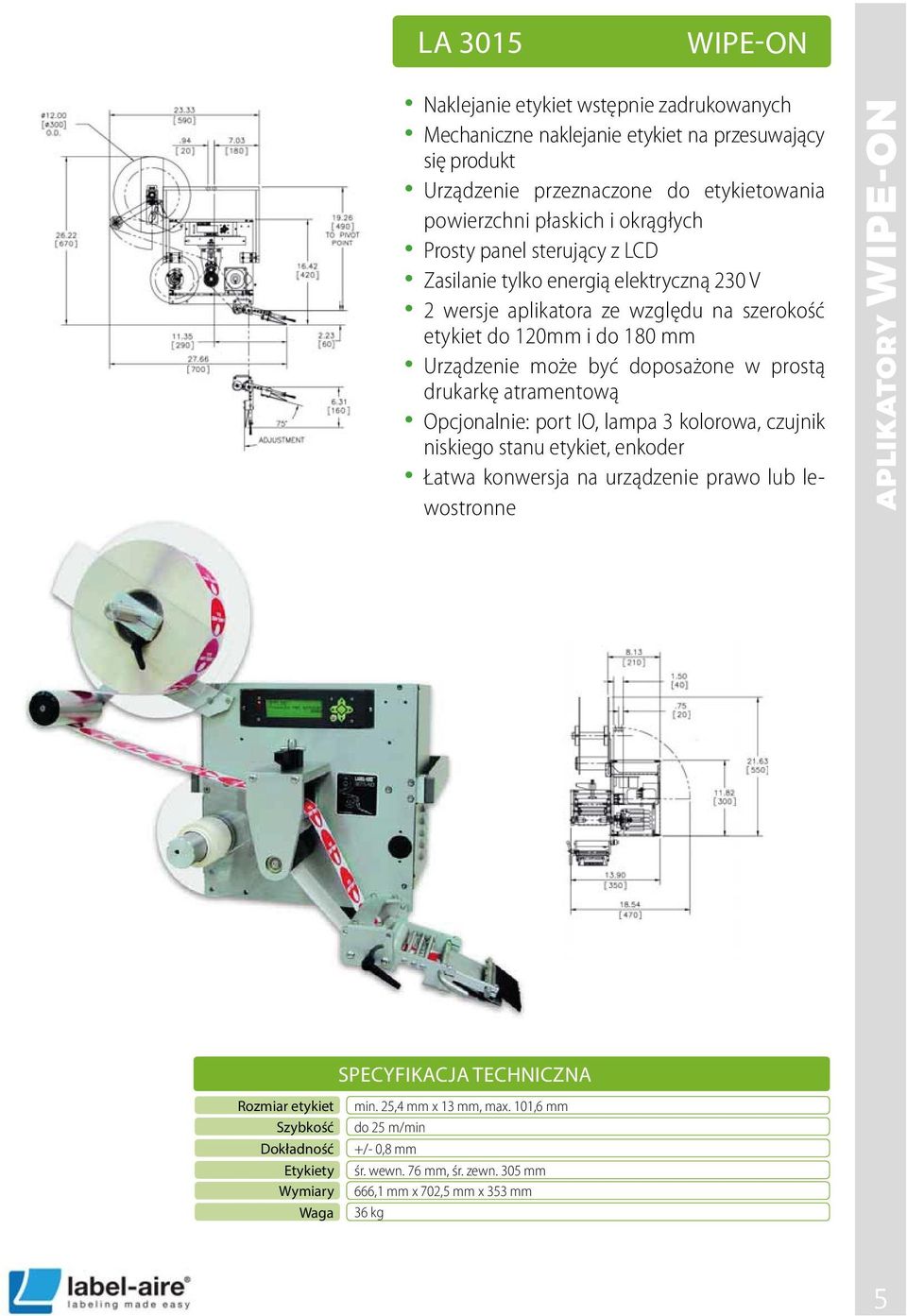 szerokość etykiet do 120mm i do 180 mm Urządzenie może być doposażone w prostą drukarkę atramentową niskiego stanu etykiet, enkoder Łatwa konwersja na