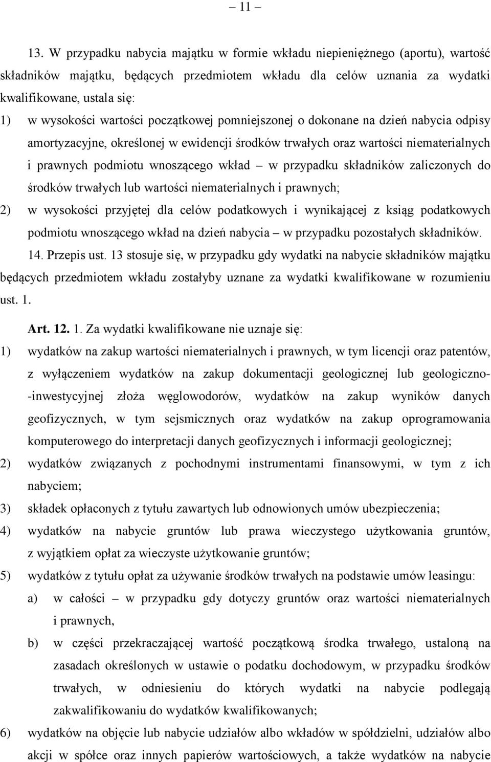 wartości początkowej pomniejszonej o dokonane na dzień nabycia odpisy amortyzacyjne, określonej w ewidencji środków trwałych oraz wartości niematerialnych i prawnych podmiotu wnoszącego wkład w