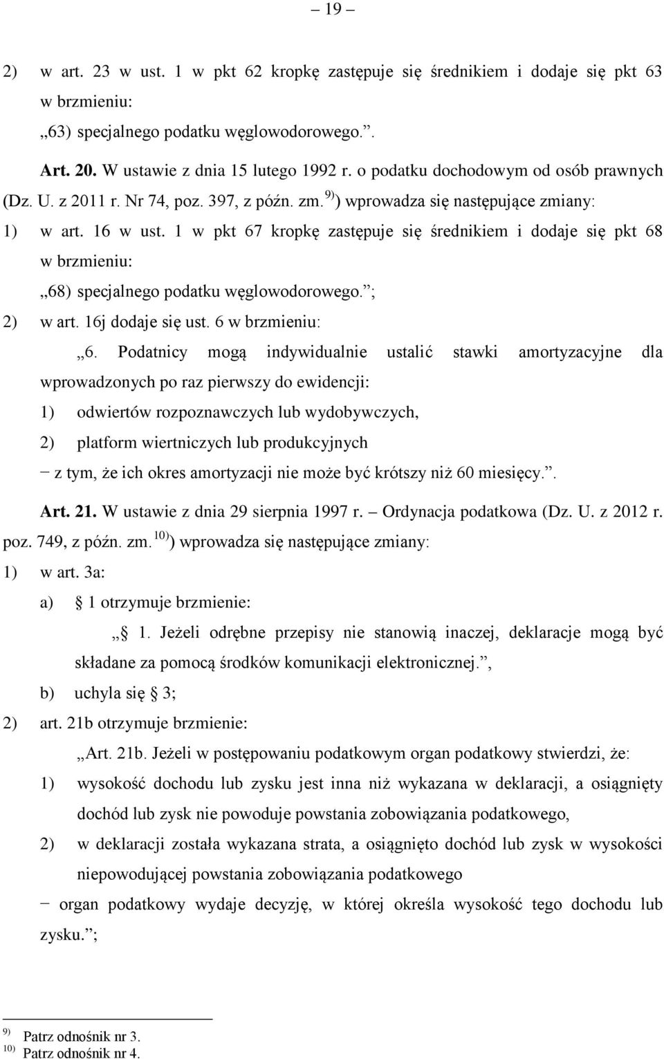 1 w pkt 67 kropkę zastępuje się średnikiem i dodaje się pkt 68 w brzmieniu: 68) specjalnego podatku węglowodorowego. ; 2) w art. 16j dodaje się ust. 6 w brzmieniu: 6.