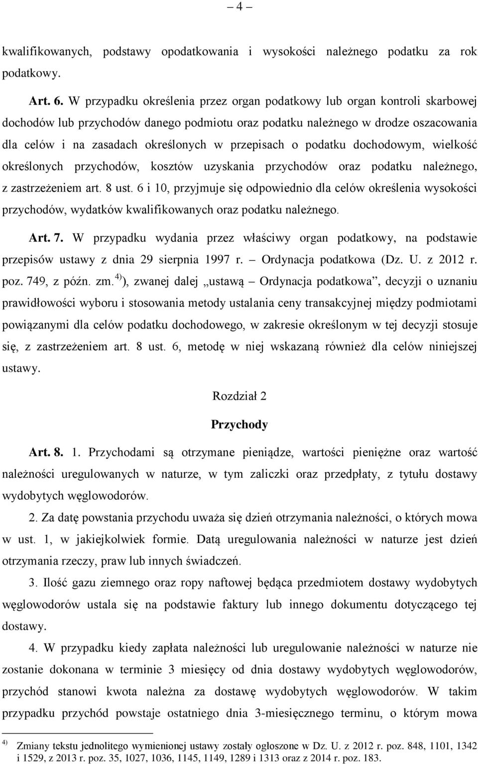 przepisach o podatku dochodowym, wielkość określonych przychodów, kosztów uzyskania przychodów oraz podatku należnego, z zastrzeżeniem art. 8 ust.