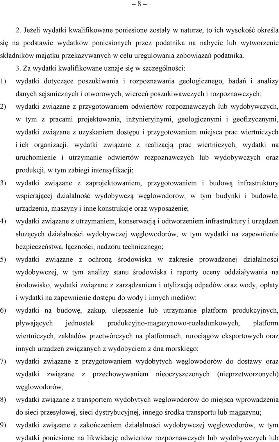 Za wydatki kwalifikowane uznaje się w szczególności: 1) wydatki dotyczące poszukiwania i rozpoznawania geologicznego, badań i analizy danych sejsmicznych i otworowych, wierceń poszukiwawczych i