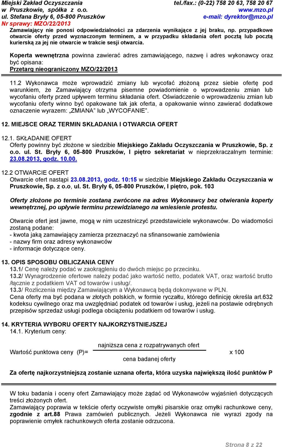 Koperta wewnętrzna powinna zawierać adres zamawiającego, nazwę i adres wykonawcy oraz być opisana: Przetarg nieograniczony MZO/22/2013 11.