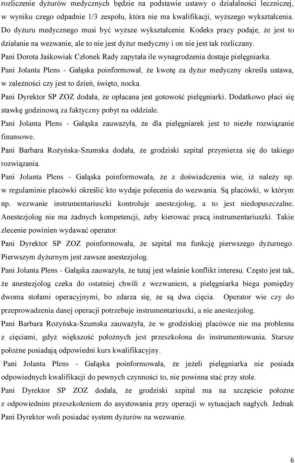 Pani Dorota Jaśkowiak Członek Rady zapytała ile wynagrodzenia dostaje pielęgniarka.