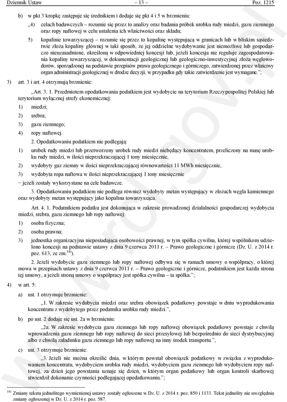 naftowej w celu ustalenia ich właściwości oraz składu; 5) kopalinie towarzyszącej rozumie się przez to kopalinę występującą w granicach lub w bliskim sąsiedztwie złoża kopaliny głównej w taki sposób,