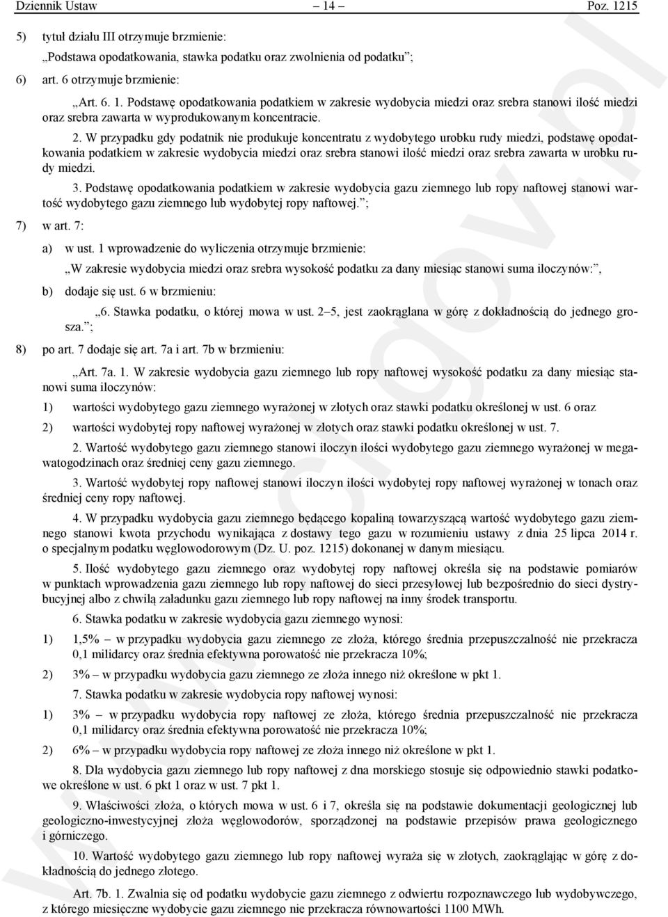 zawarta w urobku rudy miedzi. 3. Podstawę opodatkowania podatkiem w zakresie wydobycia gazu ziemnego lub ropy naftowej stanowi wartość wydobytego gazu ziemnego lub wydobytej ropy naftowej. ; 7) w art.