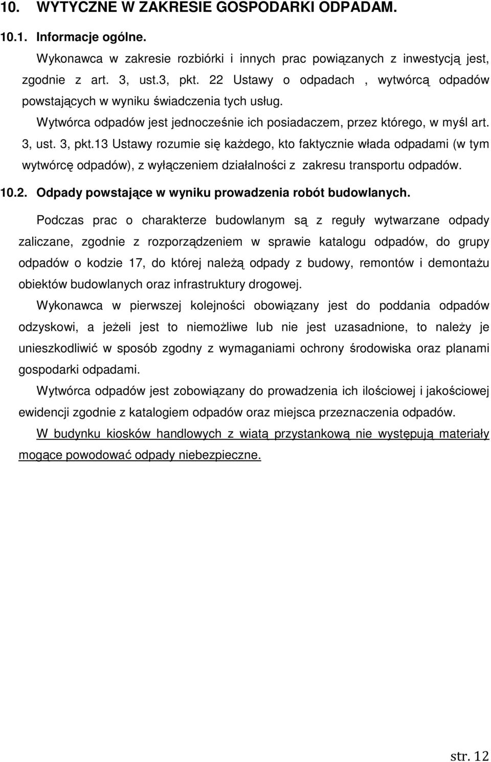 13 Ustawy rozumie się kaŝdego, kto faktycznie włada odpadami (w tym wytwórcę odpadów), z wyłączeniem działalności z zakresu transportu odpadów. 10.2.