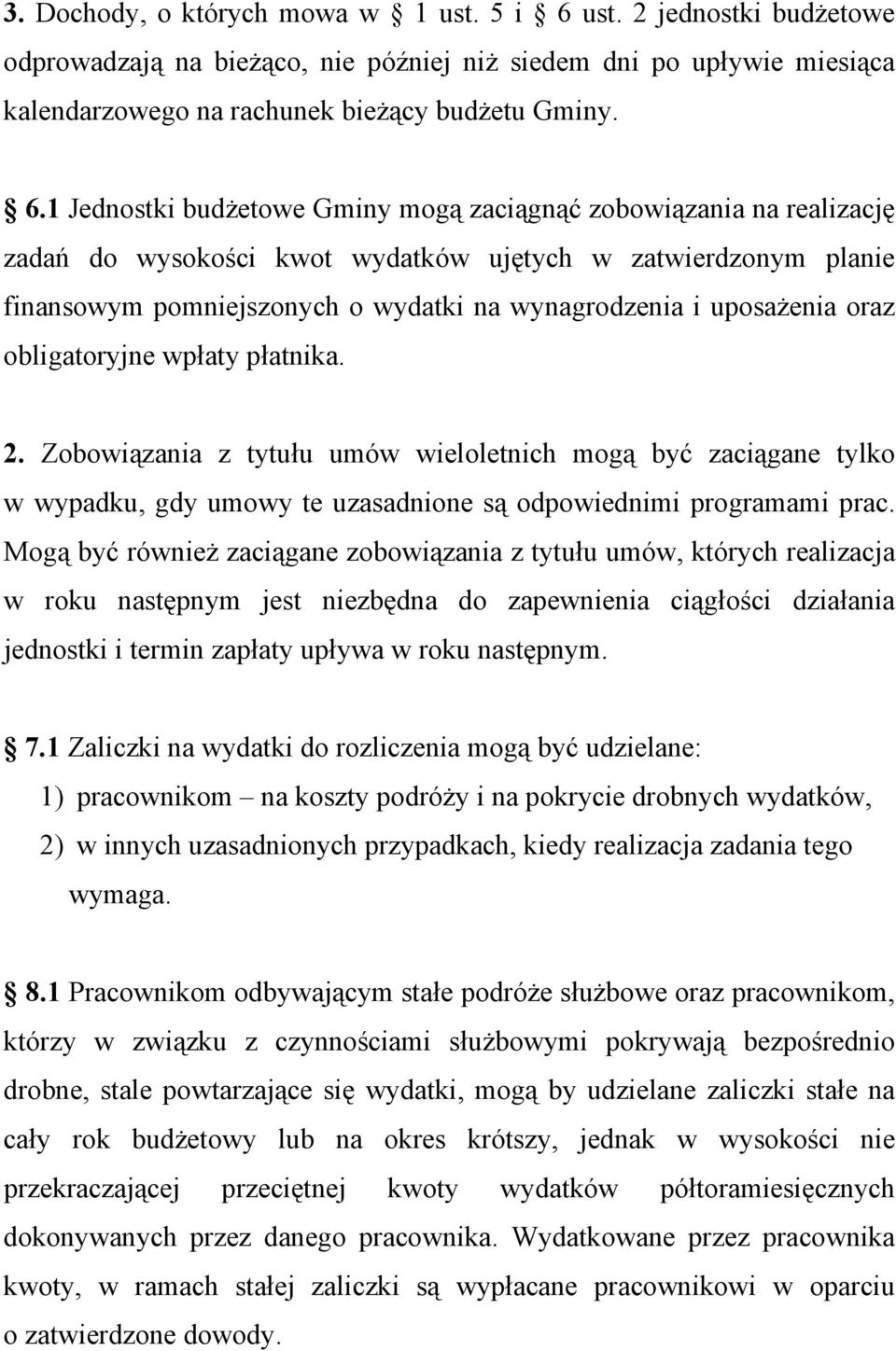 1 Jednostki budżetowe Gminy mogą zaciągnąć zobowiązania na realizację zadań do wysokości kwot wydatków ujętych w zatwierdzonym planie finansowym pomniejszonych o wydatki na wynagrodzenia i uposażenia