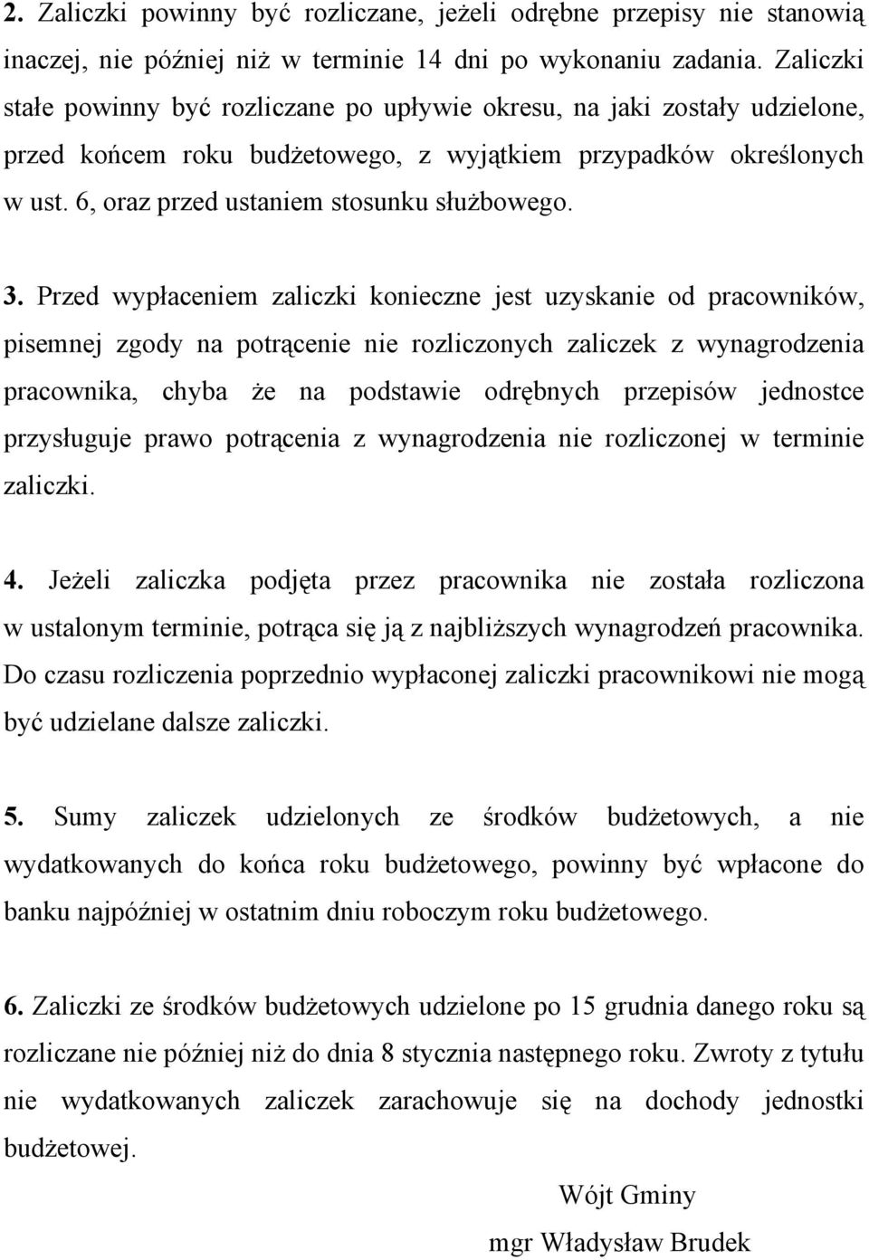 3. Przed wypłaceniem zaliczki konieczne jest uzyskanie od pracowników, pisemnej zgody na potrącenie nie rozliczonych zaliczek z wynagrodzenia pracownika, chyba że na podstawie odrębnych przepisów