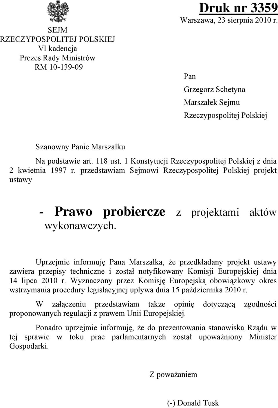 przedstawiam Sejmowi Rzeczypospolitej Polskiej projekt ustawy - Prawo probiercze z projektami aktów wykonawczych.