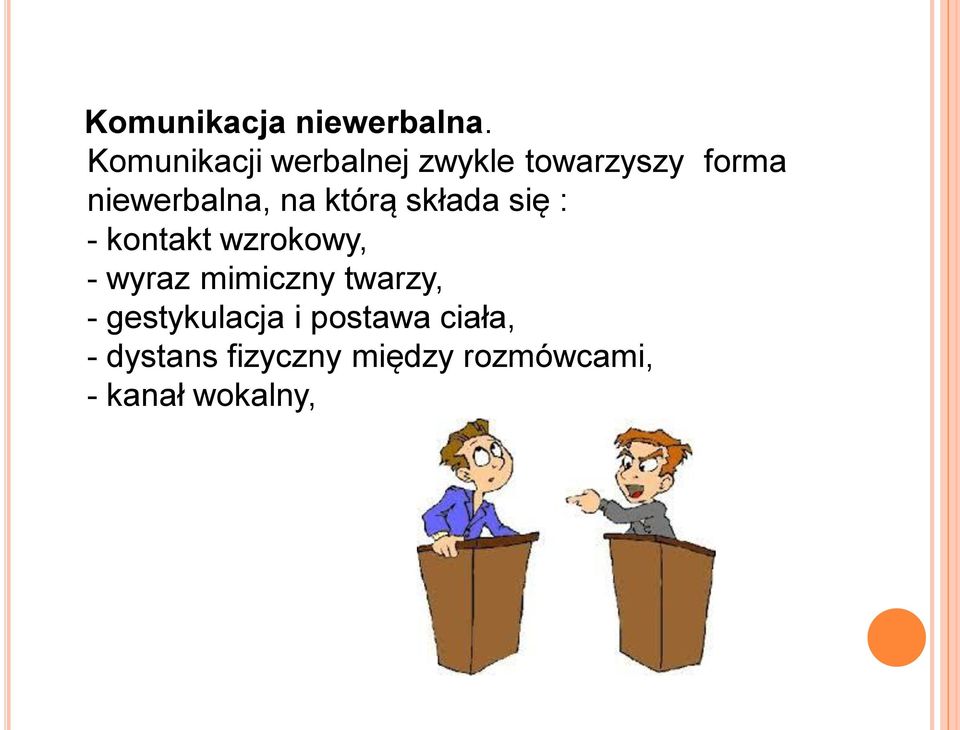 na którą składa się : - kontakt wzrokowy, - wyraz mimiczny