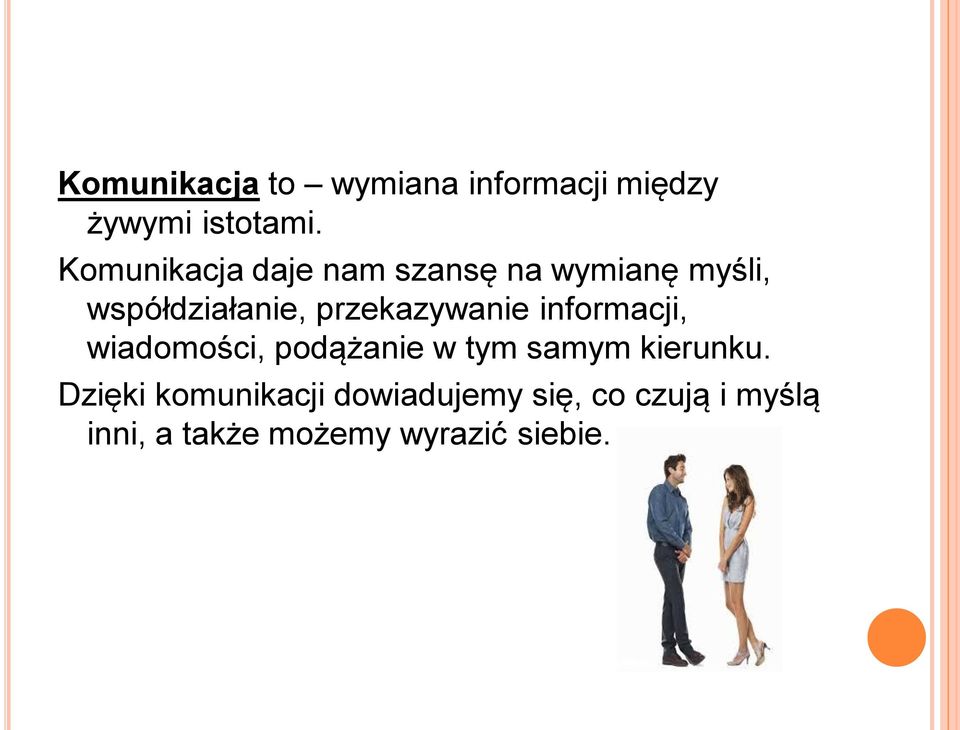 przekazywanie informacji, wiadomości, podążanie w tym samym kierunku.