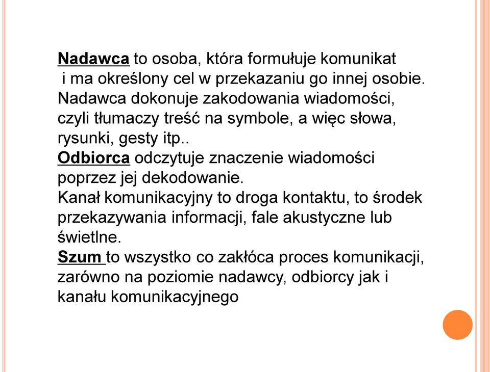 . Odbiorca odczytuje znaczenie wiadomości poprzez jej dekodowanie.