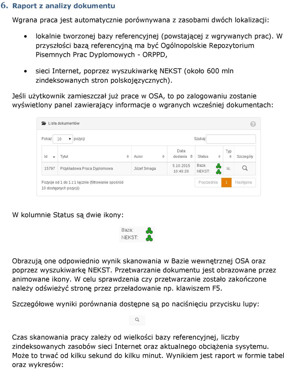 Jeśli użytkwnik zamieszczał już prace w OSA, t p zalgwaniu zstanie wyświetlny panel zawierający infrmacje wgranych wcześniej dkumentach: W klumnie Status są dwie ikny: Obrazują ne dpwiedni wynik