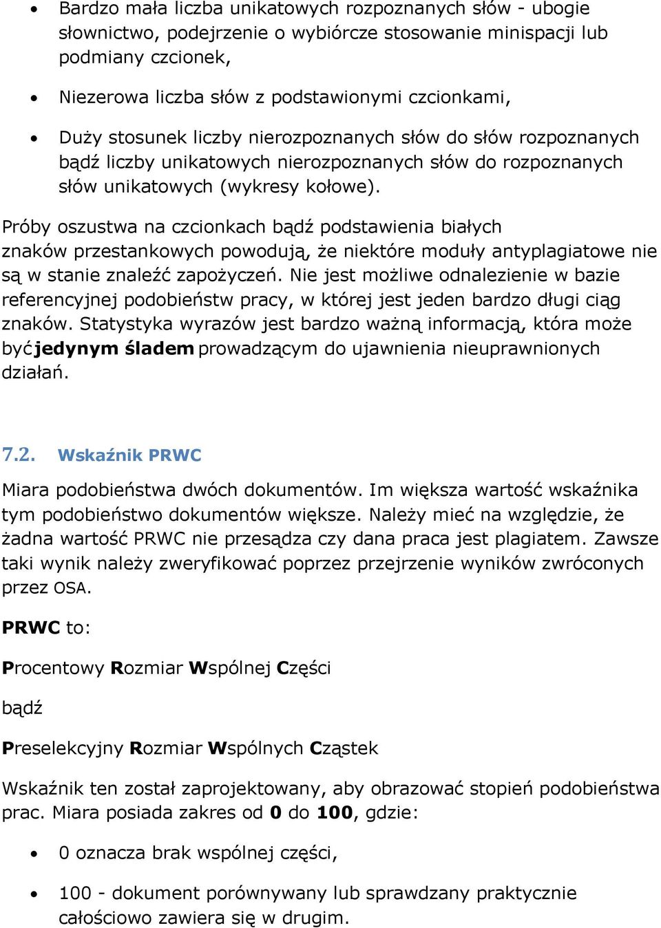 Próby szustwa na czcinkach bądź pdstawienia białych znaków przestankwych pwdują, że niektóre mduły antyplagiatwe nie są w stanie znaleźć zapżyczeń.