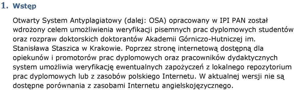 Pprzez strnę internetwą dstępną dla piekunów i prmtrów prac dyplmwych raz pracwników dydaktycznych system umżliwia weryfikację