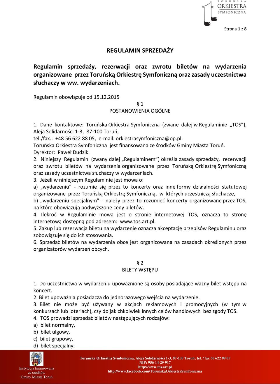 /fax.: +48 56 622 88 05, e-mail: orkiestrasymfoniczna@op.pl. Toruńska Orkiestra Symfoniczna jest finansowana. Dyrektor: Paweł Dudzik. 2.