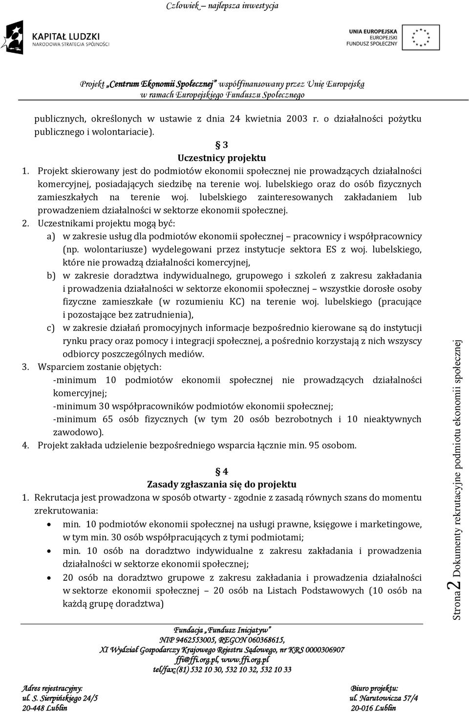 lubelskiego oraz do osób fizycznych zamieszkałych na terenie woj. lubelskiego zainteresowanych zakładaniem lub prowadzeniem działalności w sektorze ekonomii społecznej. 2.