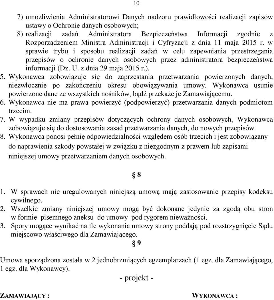 w sprawie trybu i sposobu realizacji zadań w celu zapewniania przestrzegania przepisów o ochronie danych osobowych przez administratora bezpieczeństwa informacji (Dz. U. z dnia 29 maja 2015 r.). 5.