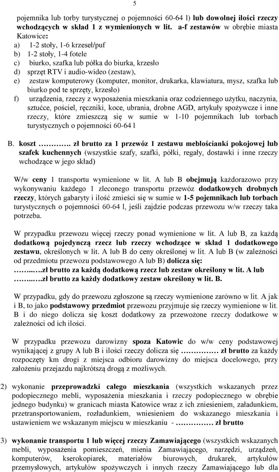 komputerowy (komputer, monitor, drukarka, klawiatura, mysz, szafka lub biurko pod te sprzęty, krzesło) f) urządzenia, rzeczy z wyposażenia mieszkania oraz codziennego użytku, naczynia, sztućce,