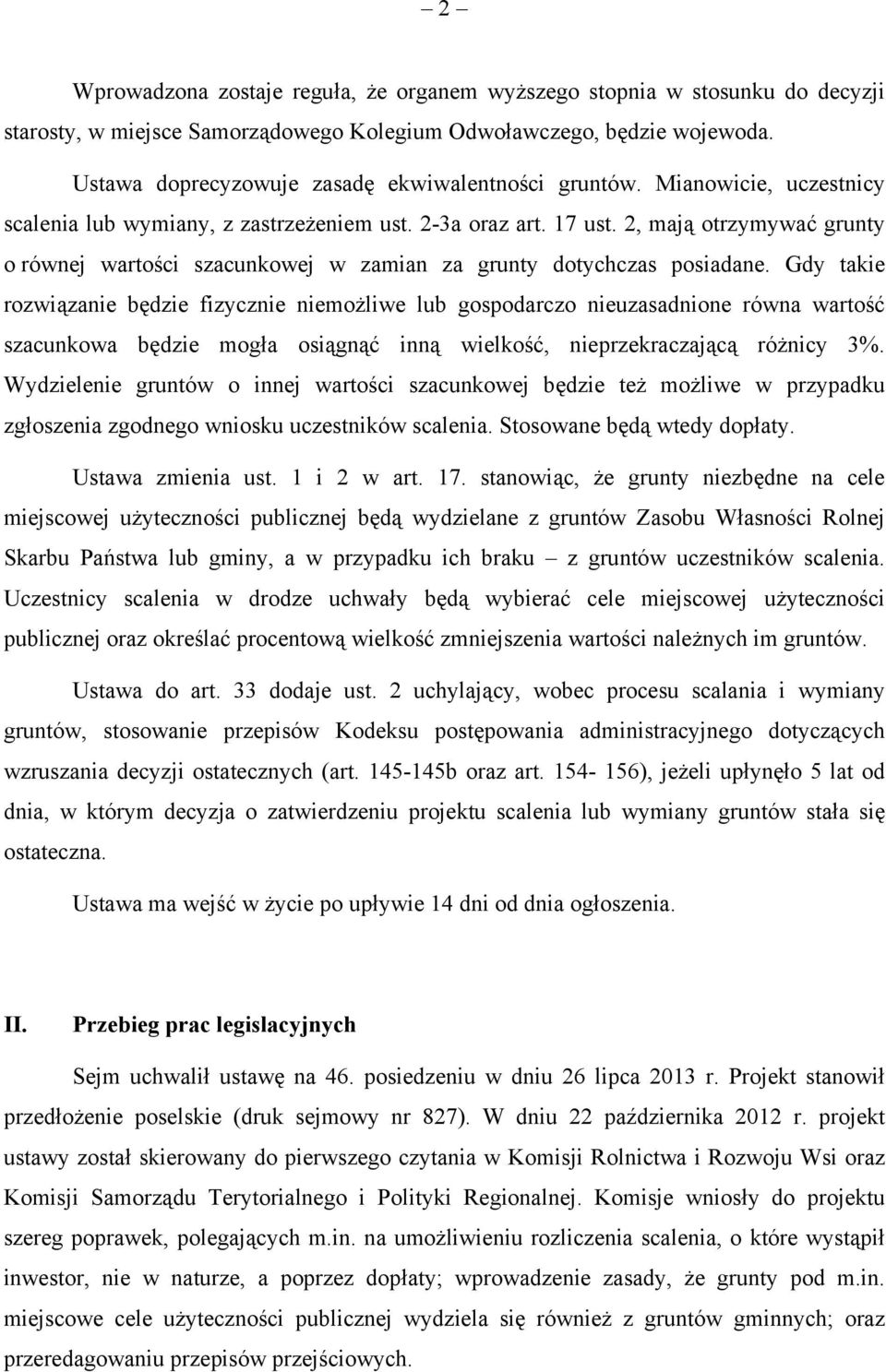 2, mają otrzymywać grunty o równej wartości szacunkowej w zamian za grunty dotychczas posiadane.