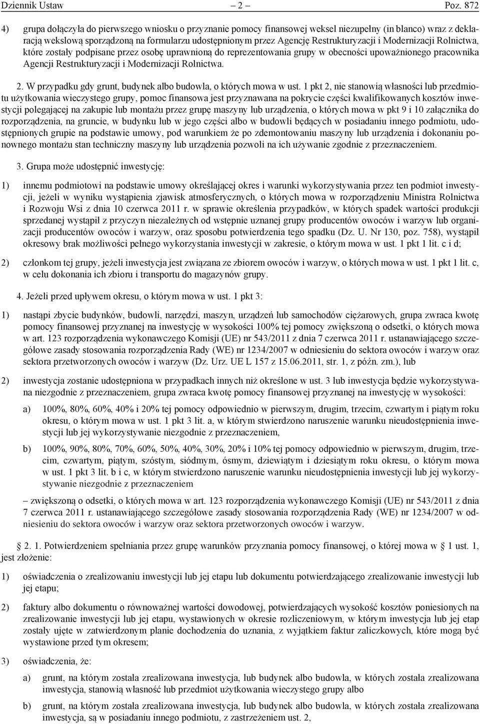Restrukturyzacji i Modernizacji Rolnictwa, które zostały podpisane przez osobę uprawnioną do reprezentowania grupy w obecności upoważnionego pracownika Agencji Restrukturyzacji i Modernizacji
