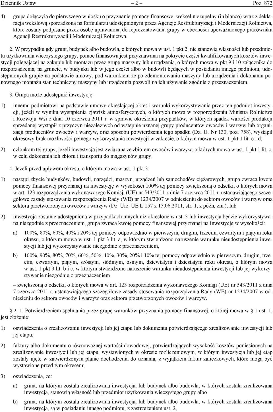 Restrukturyzacji i Modernizacji Rolnictwa, które zostały podpisane przez osobę uprawnioną do reprezentowania grupy w obecności upoważnionego pracownika Agencji Restrukturyzacji i Modernizacji