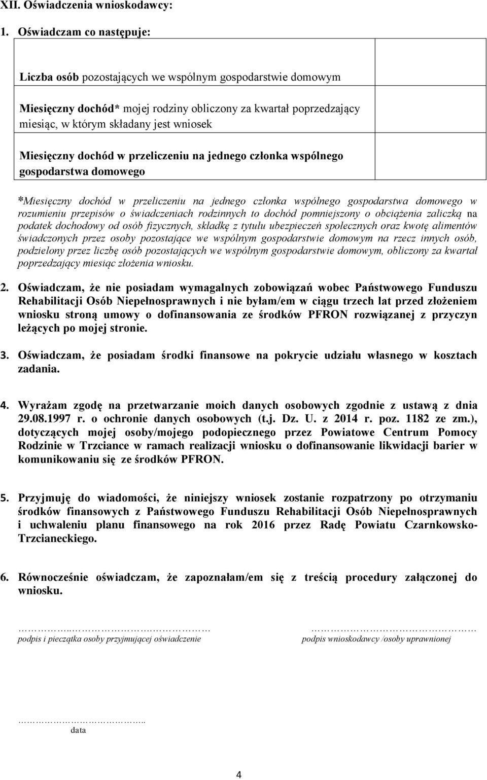 Miesięczny dochód w przeliczeniu na jednego członka wspólnego gospodarstwa domowego *Miesięczny dochód w przeliczeniu na jednego członka wspólnego gospodarstwa domowego w rozumieniu przepisów o