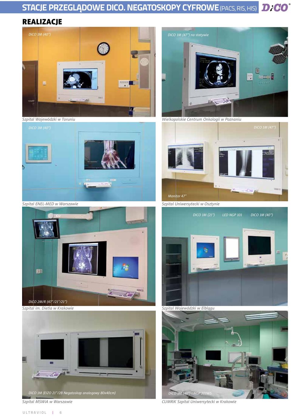 Onkologii w Poznaniu DiCO 1M (40") DiCO 1M (47") Monitor 47" Szpital ENEL-MED w Warszawie Szpital Uniwersytecki w Osztynie DICO 1M (21") LED
