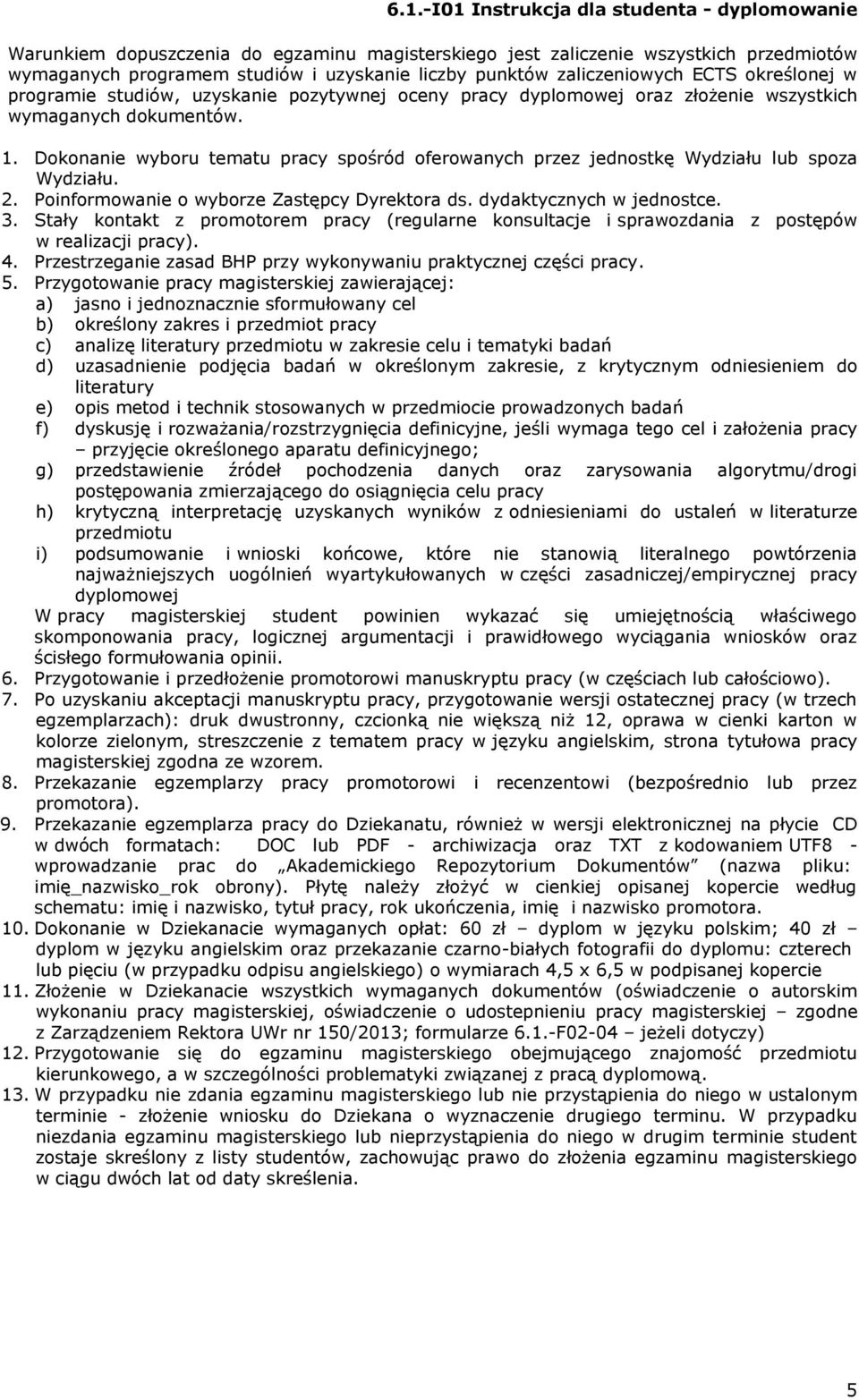 Dokonanie wyboru tematu pracy spośród oferowanych przez jednostkę Wydziału lub spoza Wydziału. 2. Poinformowanie o wyborze Zastępcy Dyrektora ds. dydaktycznych w jednostce. 3.