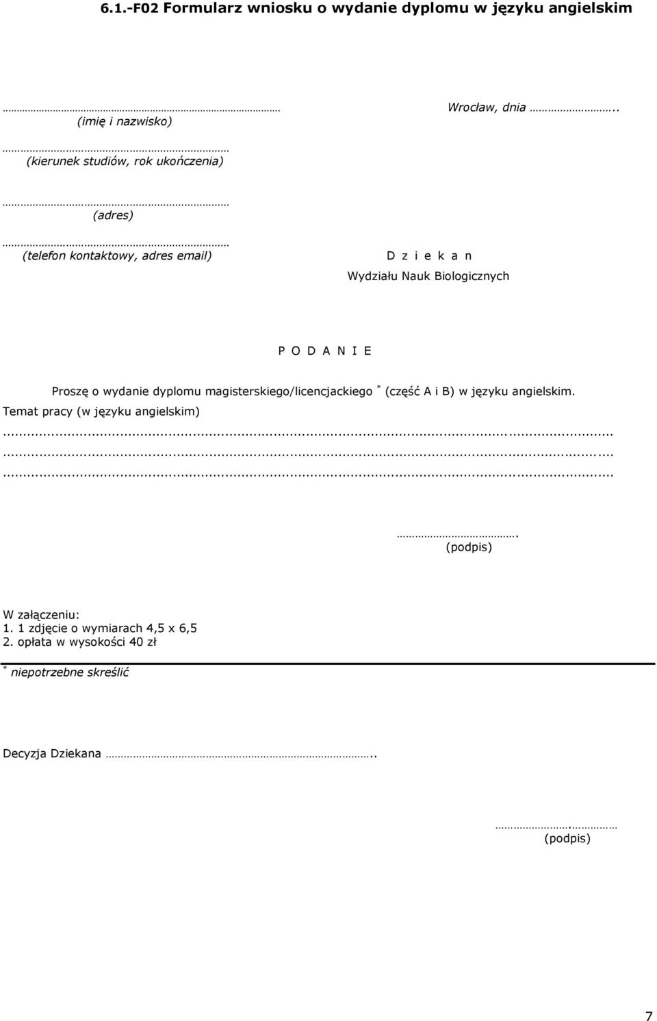 Biologicznych P O D A N I E Proszę o wydanie dyplomu magisterskiego/licencjackiego * (część A i B) w języku angielskim.