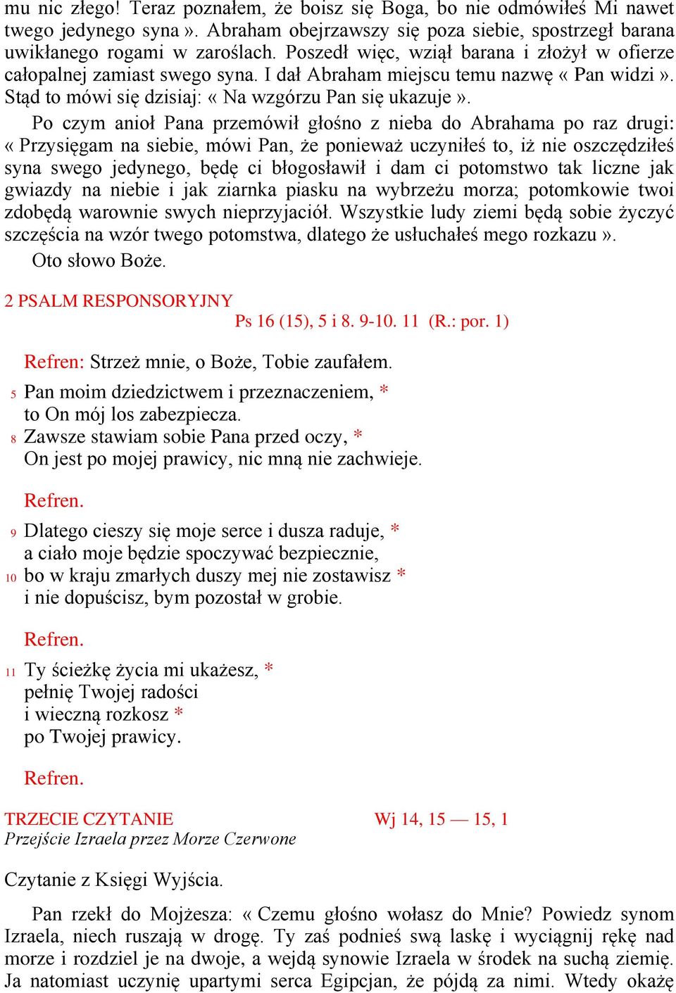 Po czym anioł Pana przemówił głośno z nieba do Abrahama po raz drugi: «Przysięgam na siebie, mówi Pan, że ponieważ uczyniłeś to, iż nie oszczędziłeś syna swego jedynego, będę ci błogosławił i dam ci