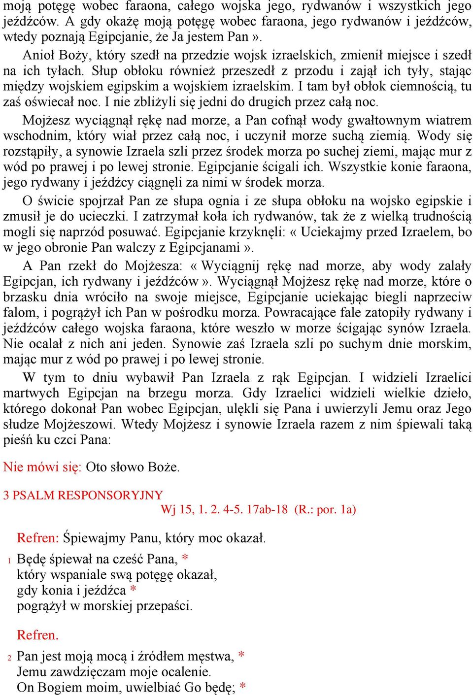 Słup obłoku również przeszedł z przodu i zajął ich tyły, stając między wojskiem egipskim a wojskiem izraelskim. I tam był obłok ciemnością, tu zaś oświecał noc.