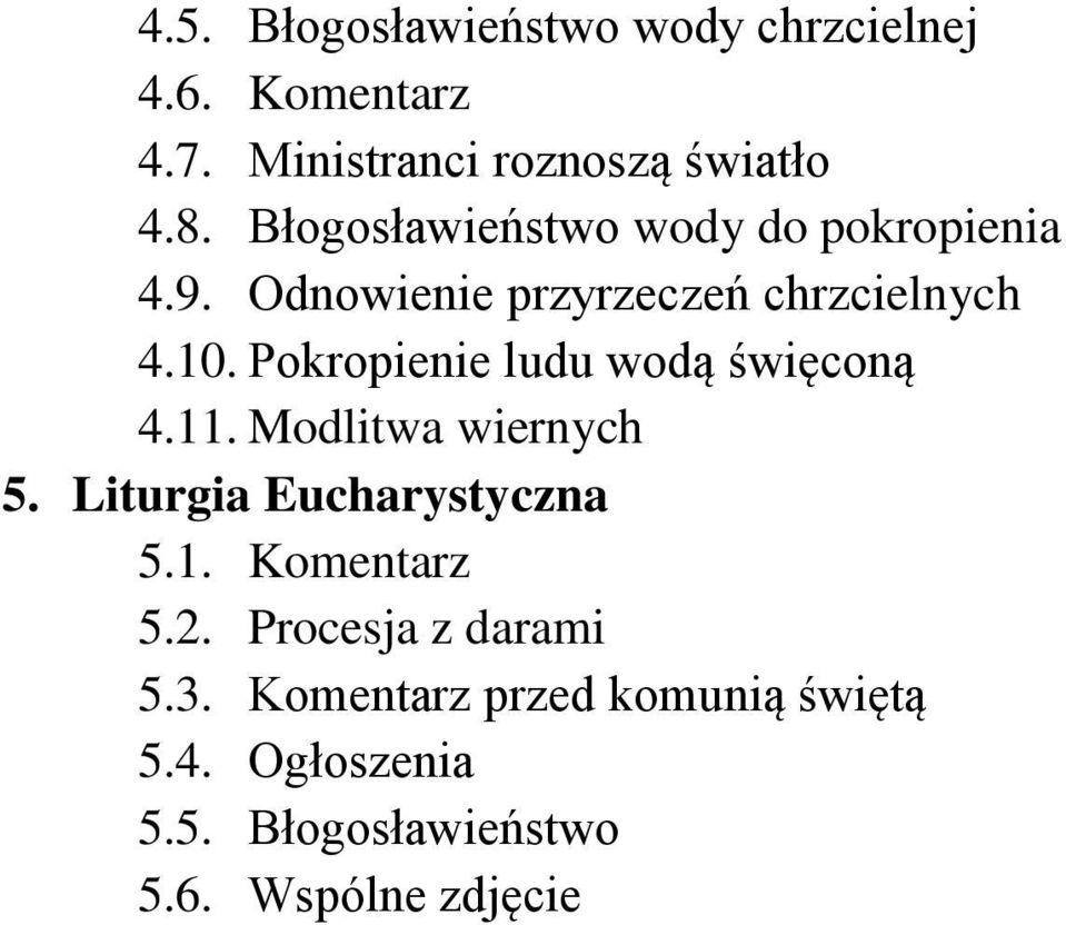 Pokropienie ludu wodą święconą 4.11. Modlitwa wiernych 5. Liturgia Eucharystyczna 5.1. Komentarz 5.