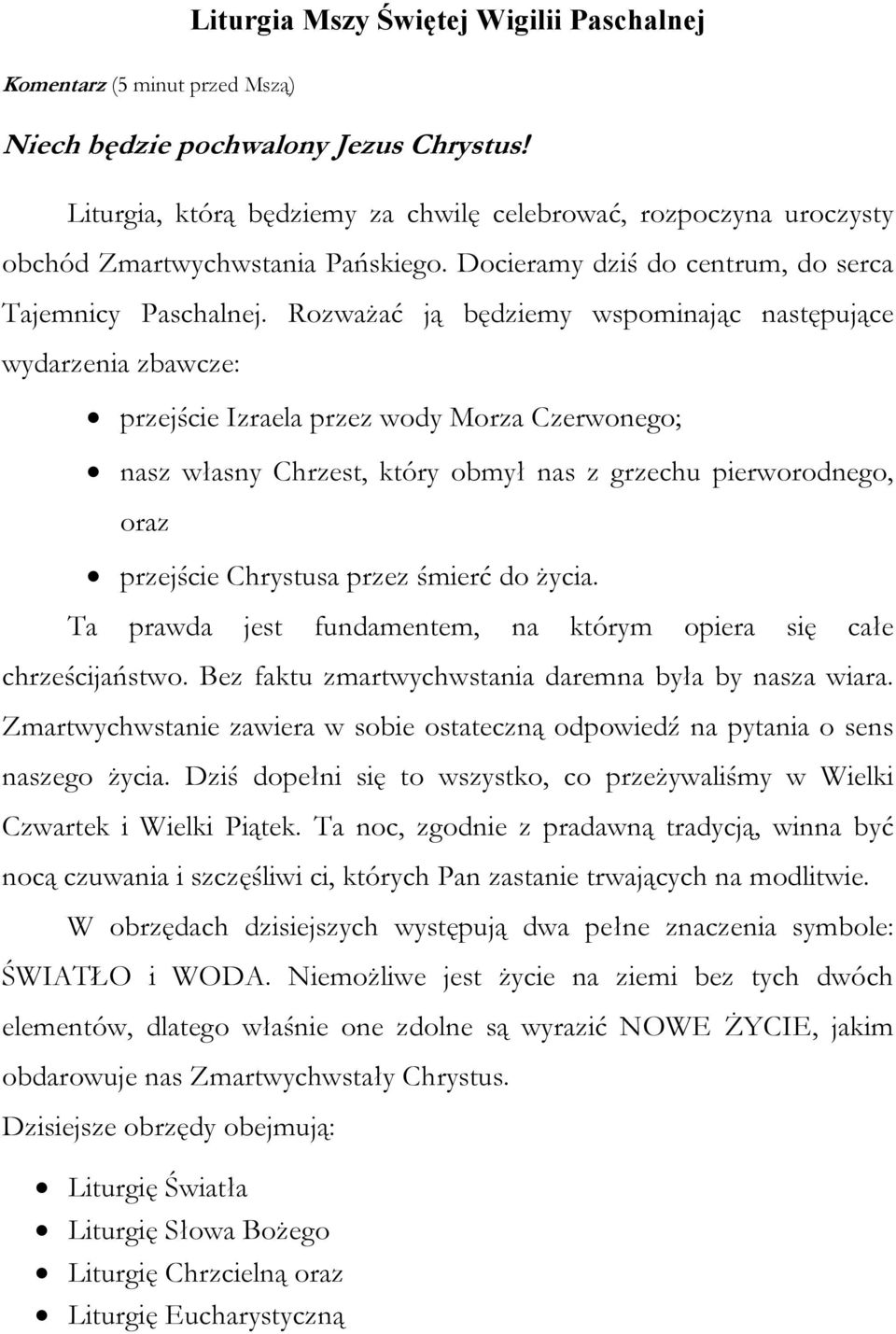 Rozważać ją będziemy wspominając następujące wydarzenia zbawcze: przejście Izraela przez wody Morza Czerwonego; nasz własny Chrzest, który obmył nas z grzechu pierworodnego, oraz przejście Chrystusa