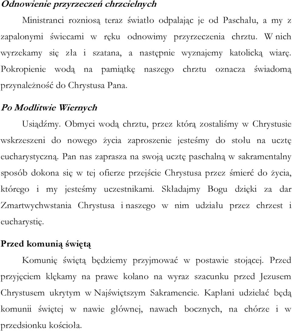 Obmyci wodą chrztu, przez którą zostaliśmy w Chrystusie wskrzeszeni do nowego życia zaproszenie jesteśmy do stołu na ucztę eucharystyczną.