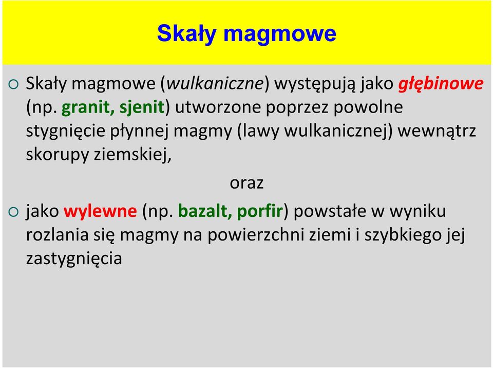 wulkanicznej) wewnątrz skorupy ziemskiej, oraz jako wylewne (np.