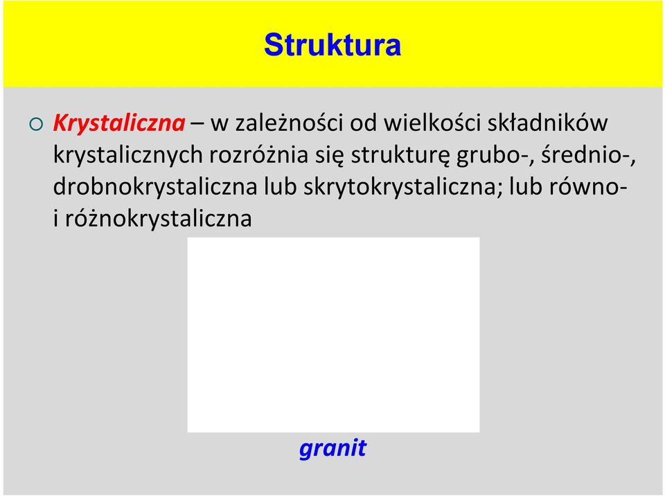 strukturę grubo-, średnio-, drobnokrystaliczna