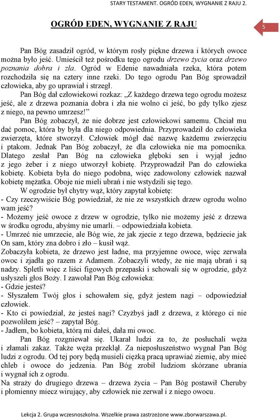 Pan Bóg dał człowiekowi rozkaz: Z każdego drzewa tego ogrodu możesz jeść, ale z drzewa poznania dobra i zła nie wolno ci jeść, bo gdy tylko zjesz z niego, na pewno umrzesz!