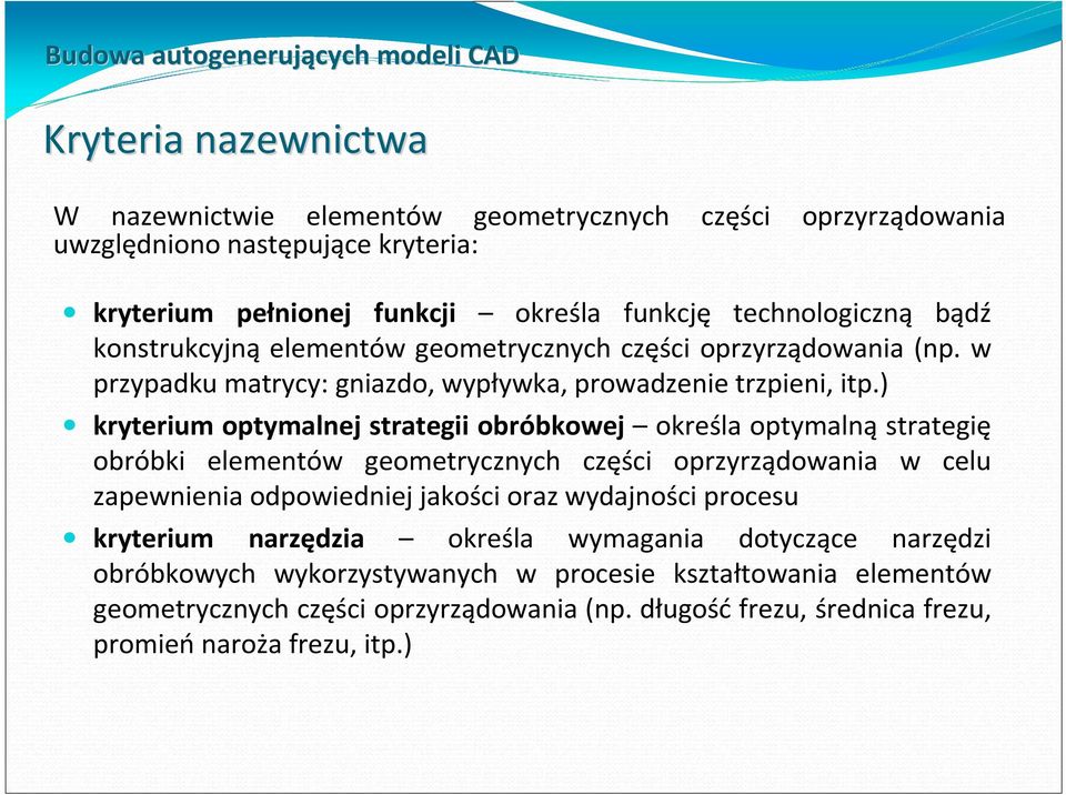 ) kryterium optymalnej strategii obróbkowej określa optymalną strategię obróbki elementów geometrycznych części oprzyrządowania w celu zapewnienia odpowiedniej jakości oraz wydajności procesu