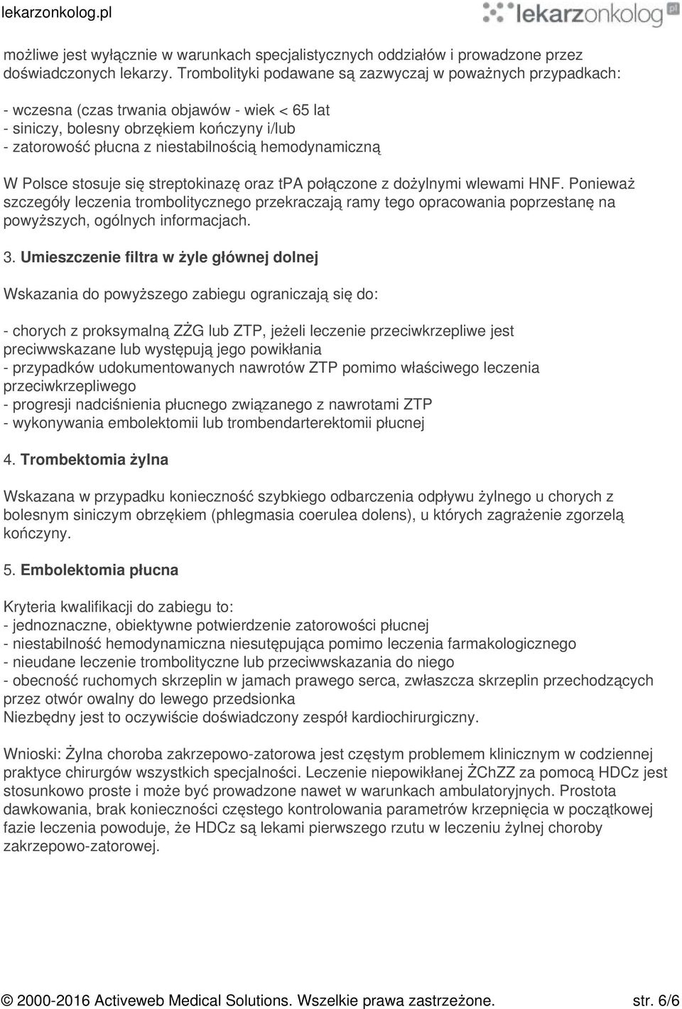 hemodynamiczną W Polsce stosuje się streptokinazę oraz tpa połączone z dożylnymi wlewami HNF.