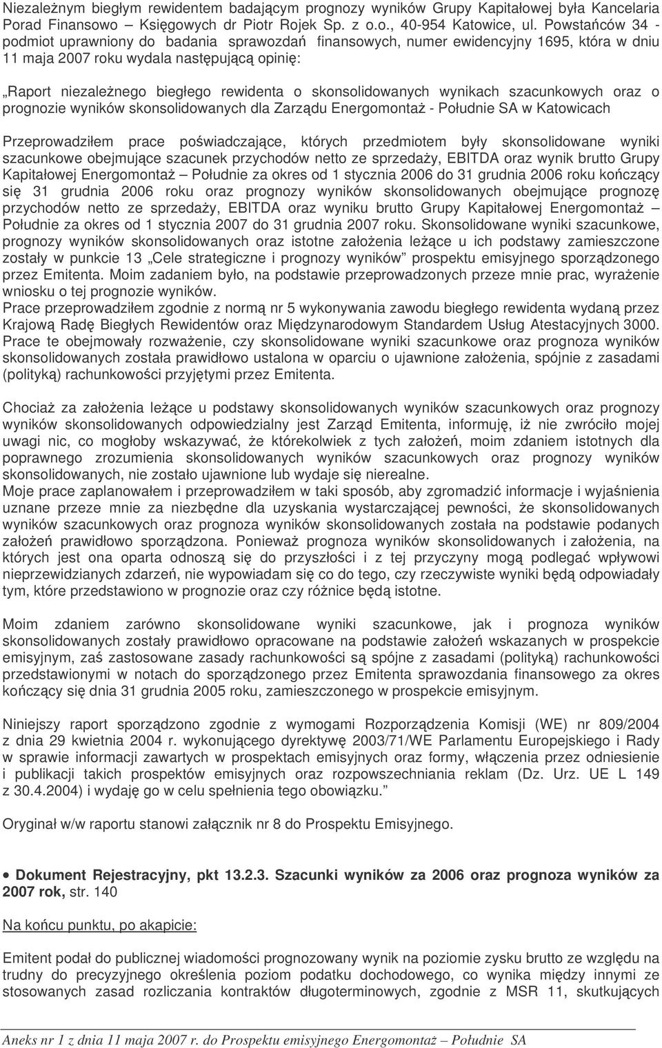 skonsolidowanych wynikach szacunkowych oraz o prognozie wyników skonsolidowanych dla Zarzdu Energomonta - Południe SA w Katowicach Przeprowadziłem prace powiadczajce, których przedmiotem były