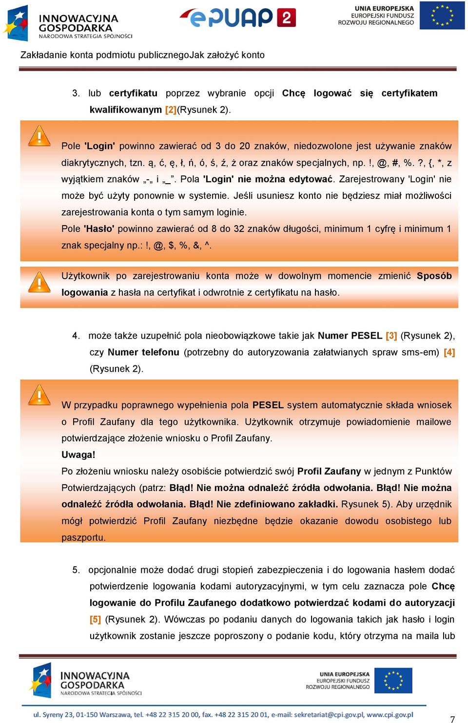 ?, {, *, z wyjątkiem znaków - i _. Pola 'Login' nie można edytować. Zarejestrowany 'Login' nie może być użyty ponownie w systemie.