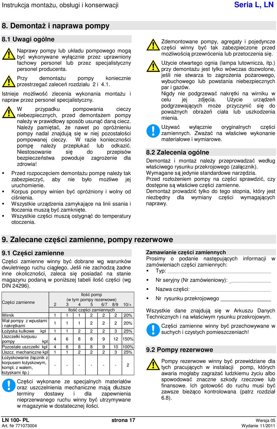 W przypadku pompowania cieczy niebezpiecznych, przed demontaem pompy naley w prawidłowy sposób usun dan ciecz.