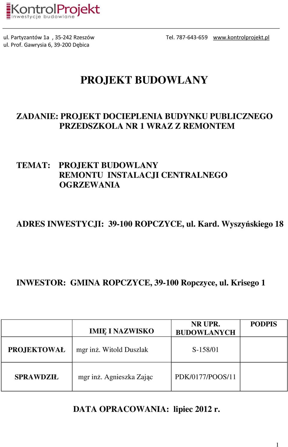 INSTALACJI CENTRALNEGO OGRZEWANIA ADRES INWESTYCJI: 39-100 ROPCZYCE, ul. Kard. Wyszyńskiego 18 INWESTOR: GMINA ROPCZYCE, 39-100 Ropczyce, ul.