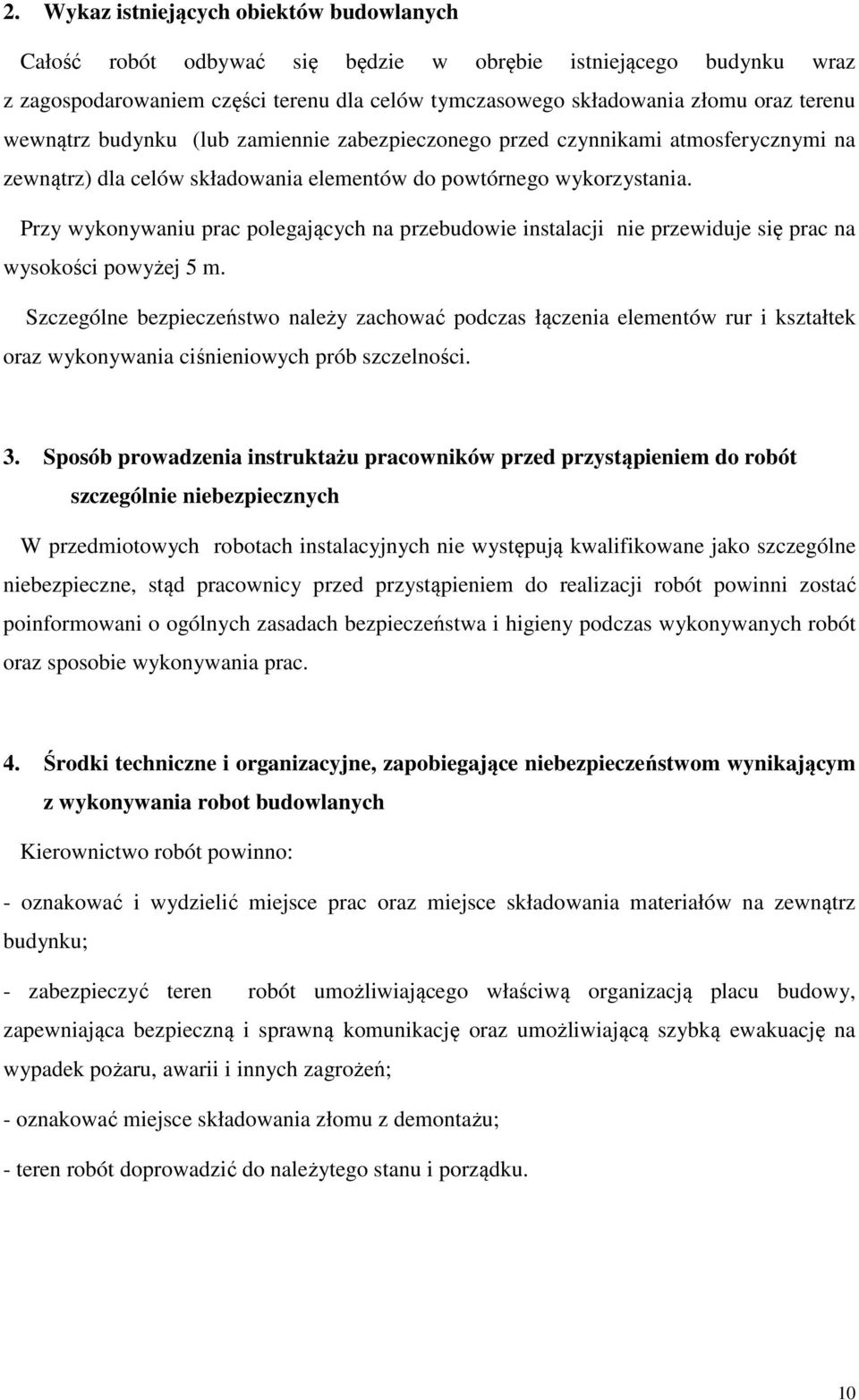 Przy wykonywaniu prac polegających na przebudowie instalacji nie przewiduje się prac na wysokości powyżej 5 m.