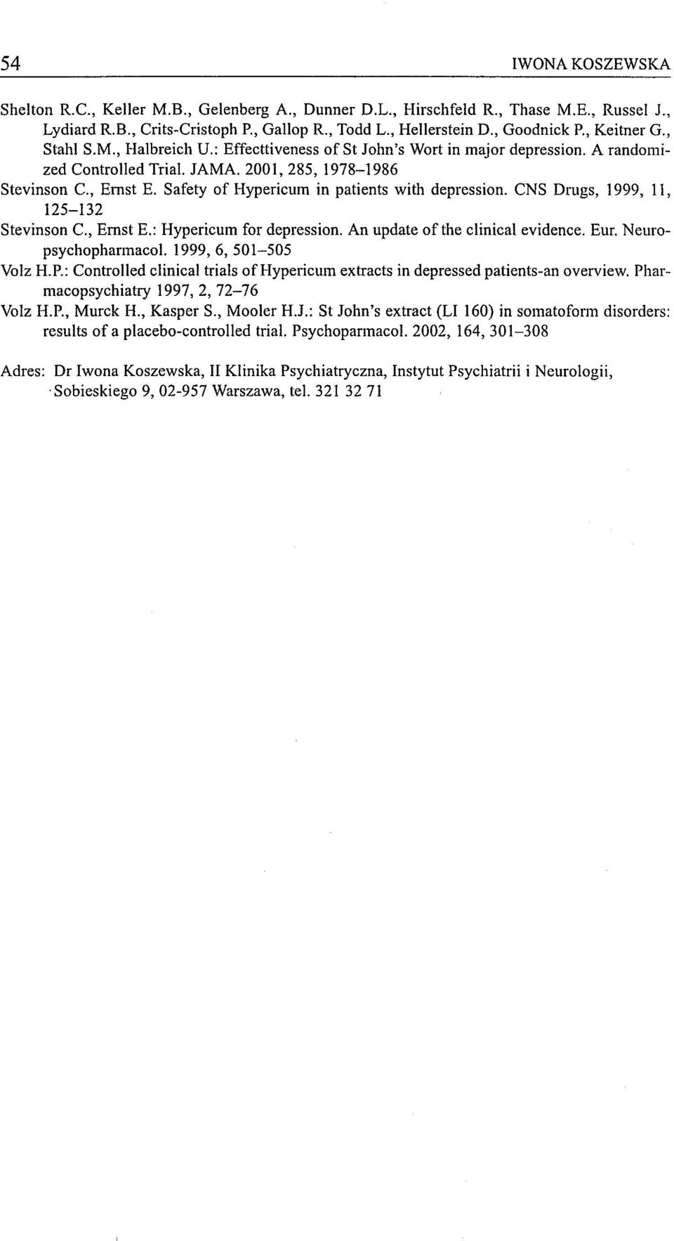 Safety of Hypericum in patients with depression. CNS Drugs, 1999, 11, 125-132 Stevinson C., Emst E.: Hypericum for depression. An update ofthe c1inical evidence. Eur. Neuropsychopharmacol.