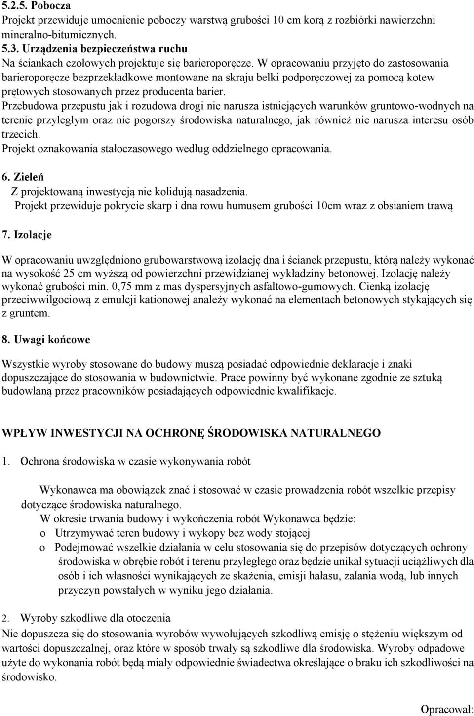 W opracowaniu przyjęto do zastosowania barieroporęcze bezprzekładkowe montowane na skraju belki podporęczowej za pomocą kotew prętowych stosowanych przez producenta barier.
